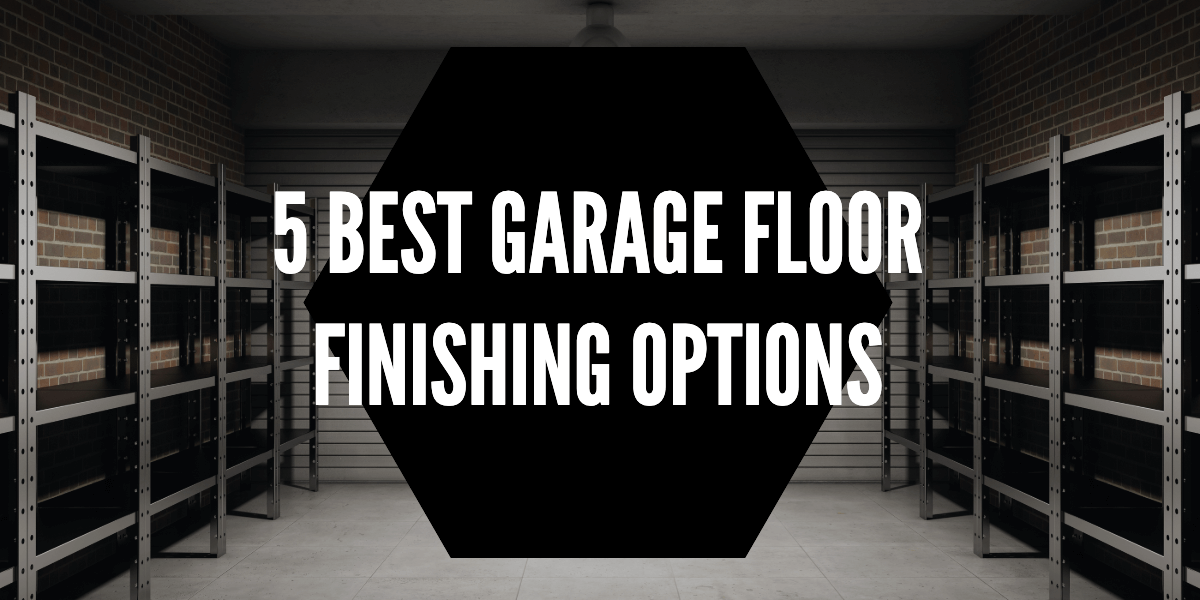 5 Best Garage Floor Finishing Options, Best Garage Finishing Ideas